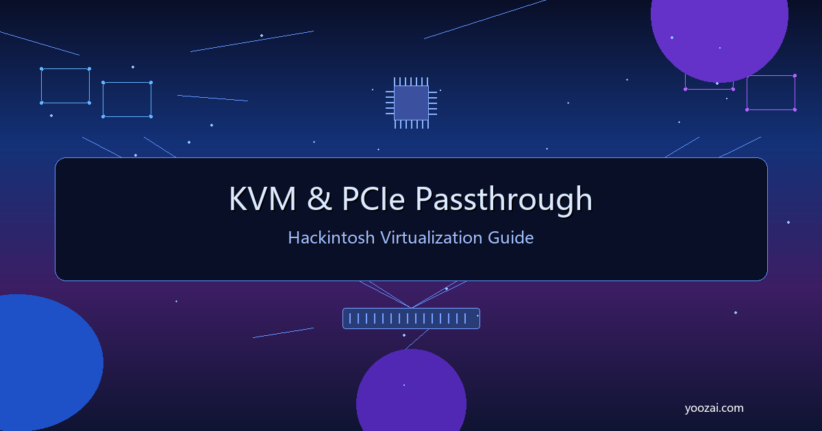 黑苹果KVM虚拟化与PCIe直通完全指南：让一块显卡同时服务双系统的终极方案